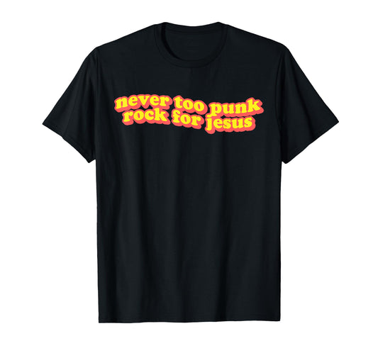 Retro Never Too Punk Rock For Jesus Christian Faith Gift T-Shirt