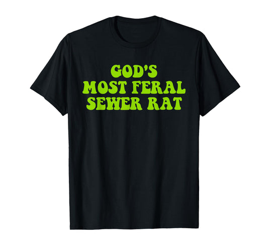 God's Most Feral Sewer Rat Funny Design T-Shirt
