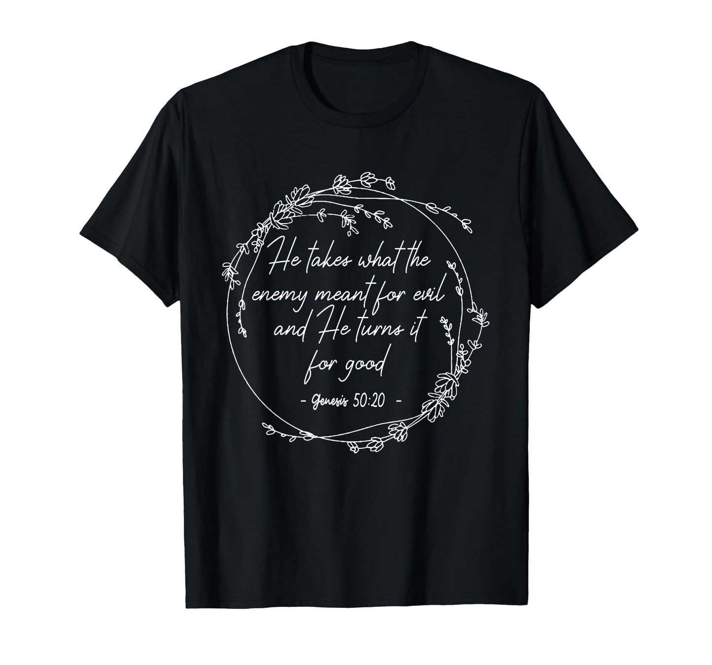 He Takes What The Enemy Meant For Evil.. It For Good Flowers T-Shirt