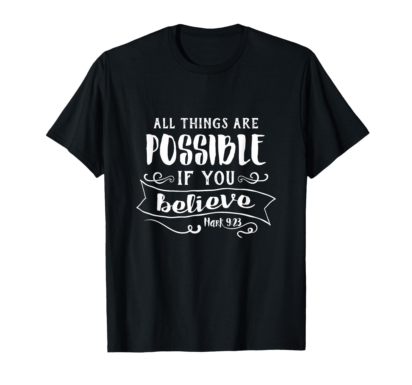 All Things Are Possible If You Believe t-Shirt Mark 9:23 T-Shirt