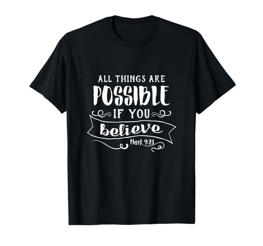 All Things Are Possible If You Believe t-Shirt Mark 9:23 T-Shirt