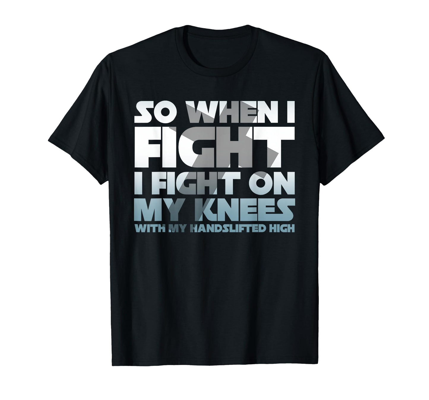 So When I Fight I Fight On My Knees Religious Christian T-Shirt