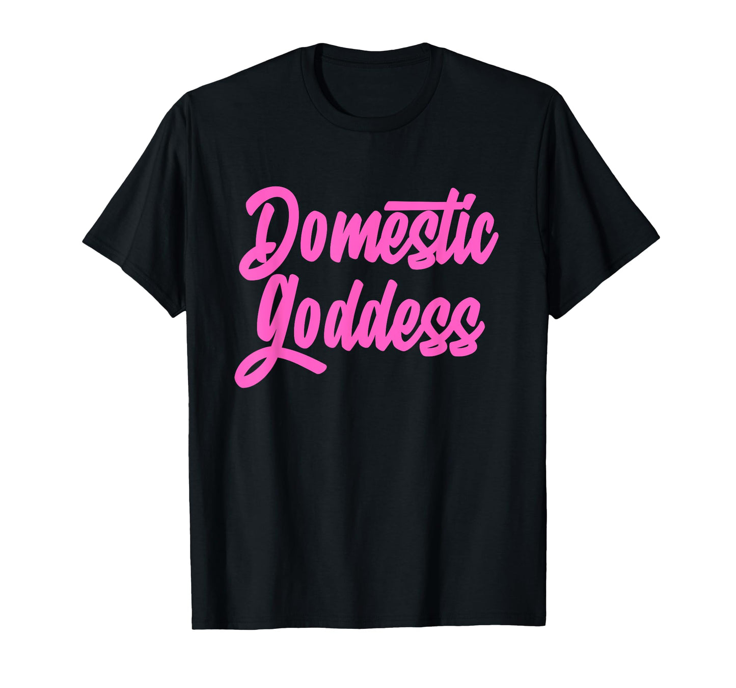 Domestic Goddess Funny Mom Housewife Quote T-Shirt