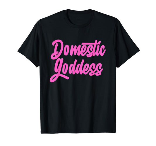 Domestic Goddess Funny Mom Housewife Quote T-Shirt
