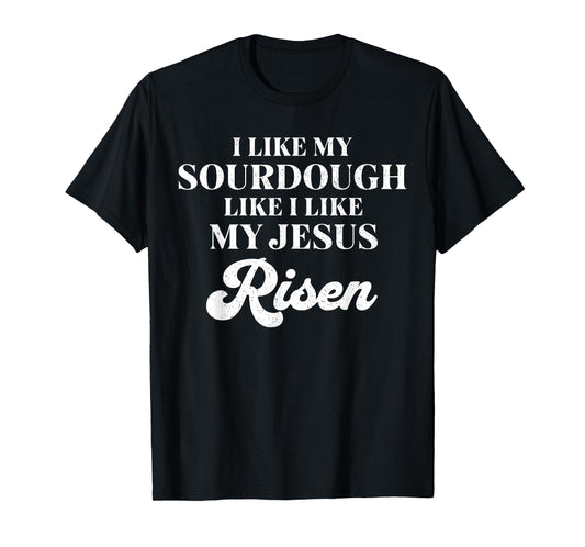 Retro I Like My Sourdough Like I Like My Jesus Risen Funny T-Shirt