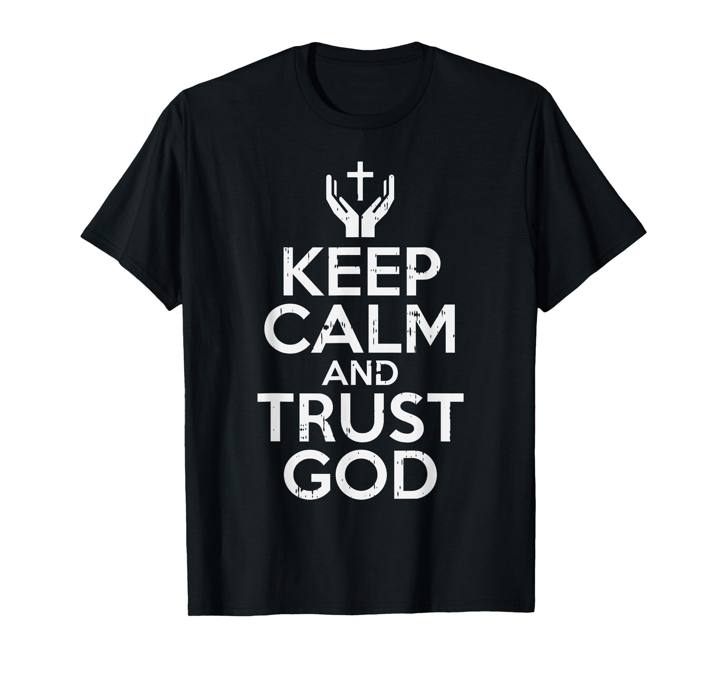 Keep Calm Trust God Jesus Faith Religious Christian Gift T-Shirt