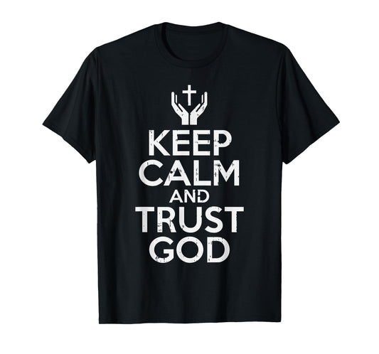 Keep Calm Trust God Jesus Faith Religious Christian Gift T-Shirt