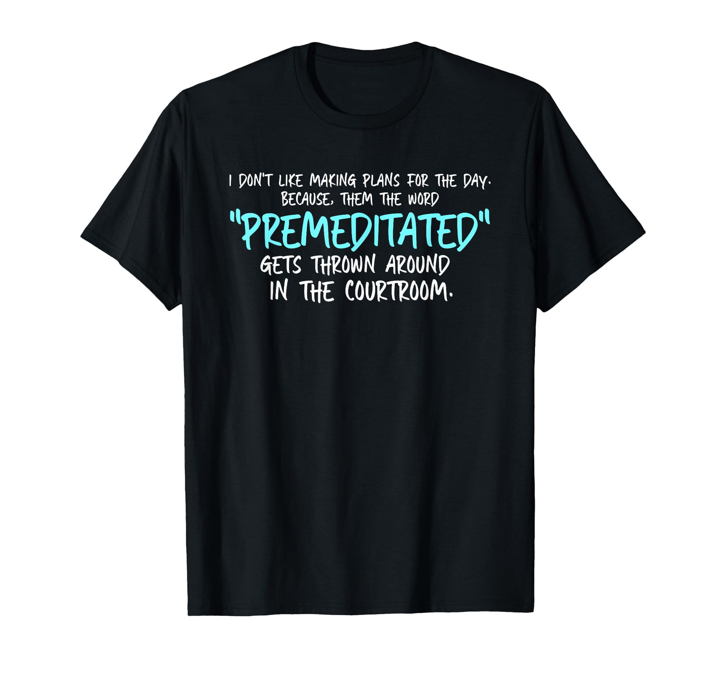 Don't Like Making Plans For Day Then Word Premeditated T-Shirt
