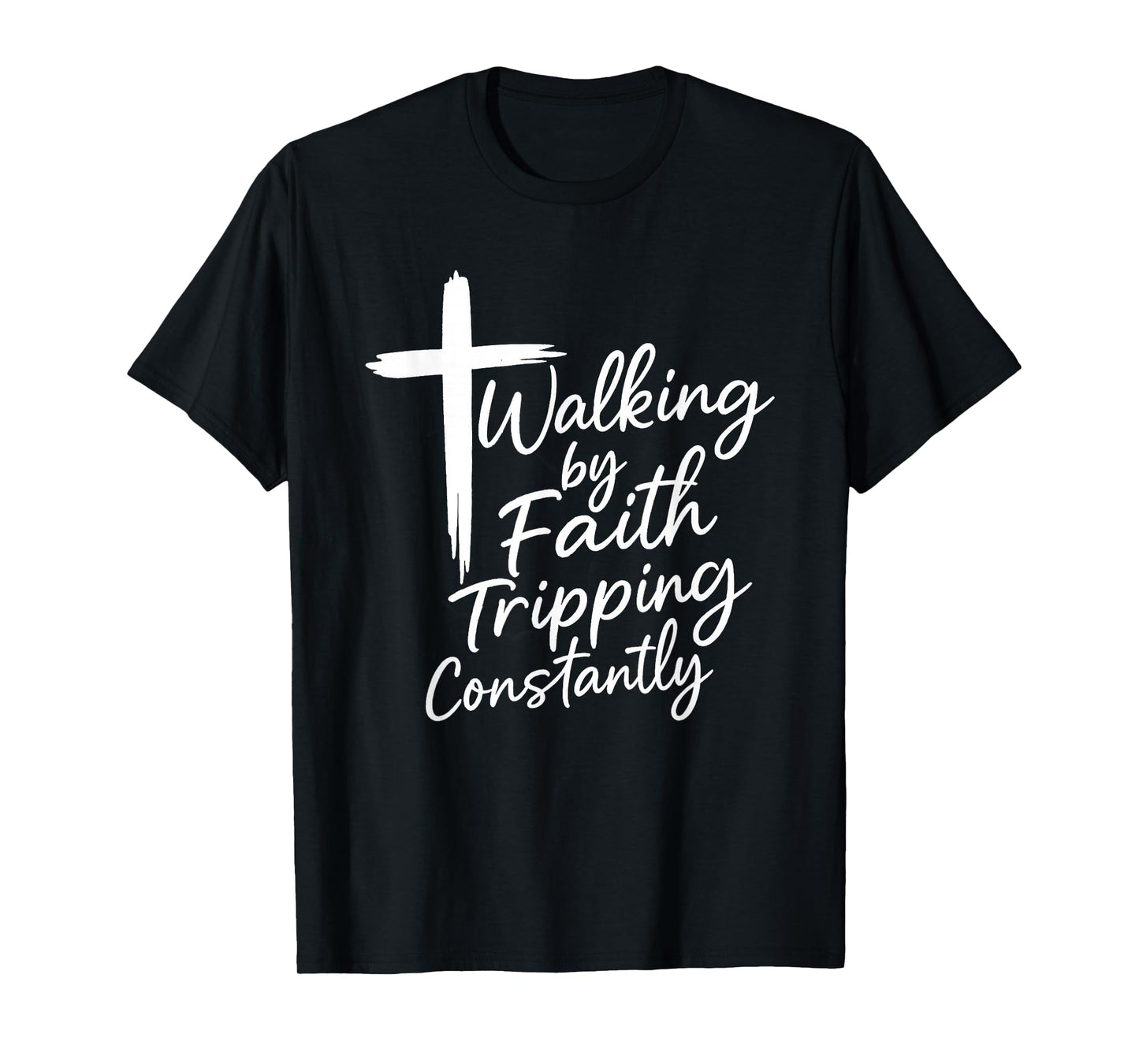 Walking by Faith Tripping Constantly Christian Jesus T-Shirt