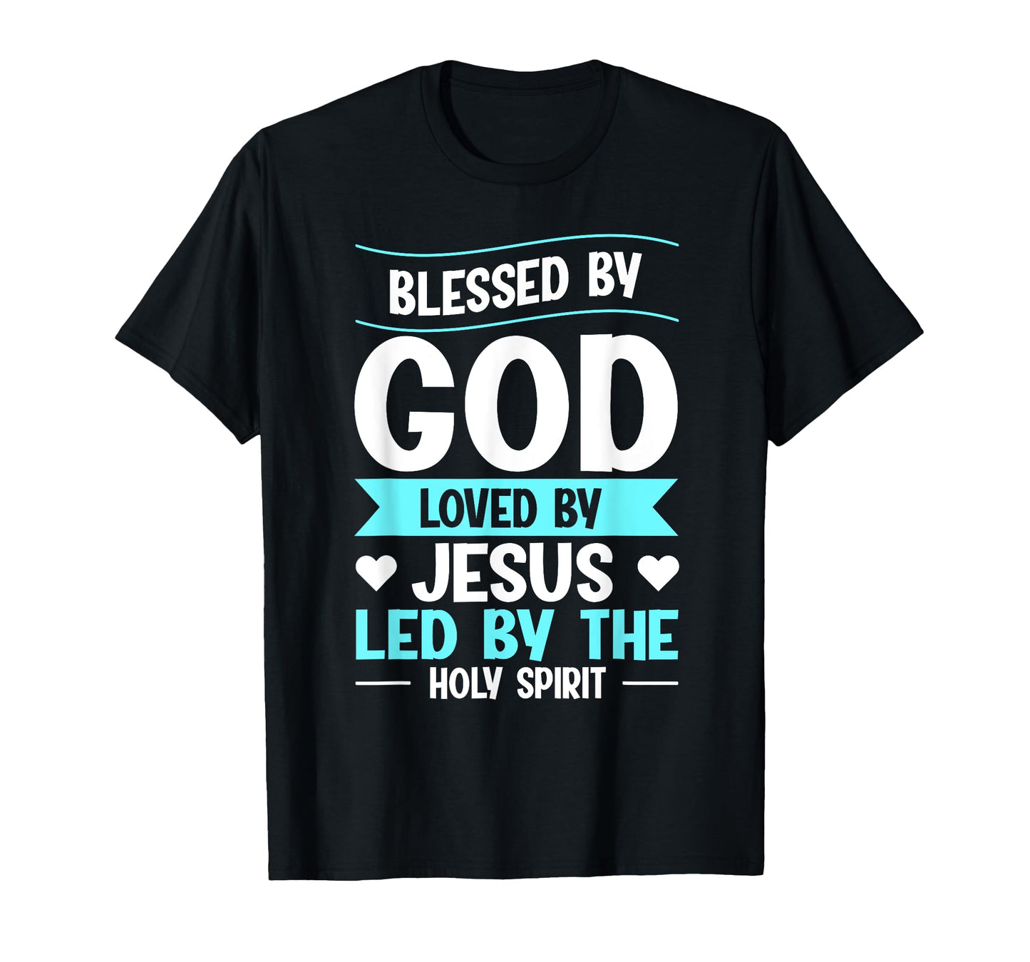 Blessed By God Loved By Jesus Led By The Holy Spirit T-Shirt