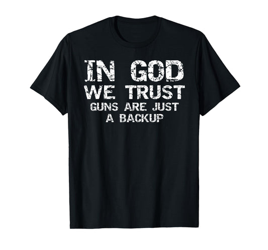 In God We Trust Guns are Just a Backup Republican Christian T-Shirt