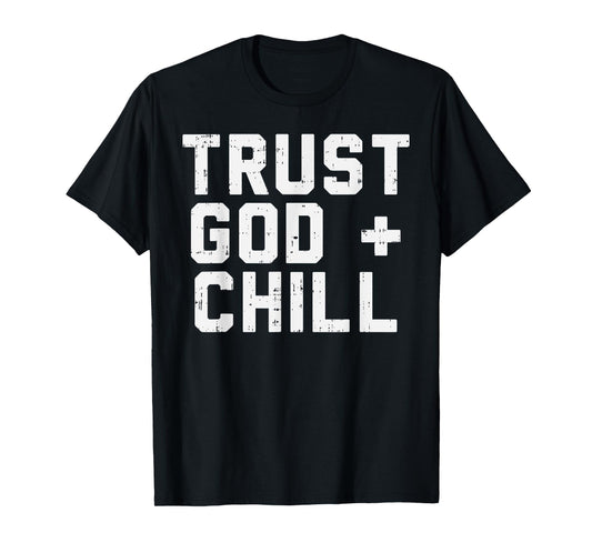 Trust God Chill Funny Jesus Faith Religious Christian Gift T-Shirt