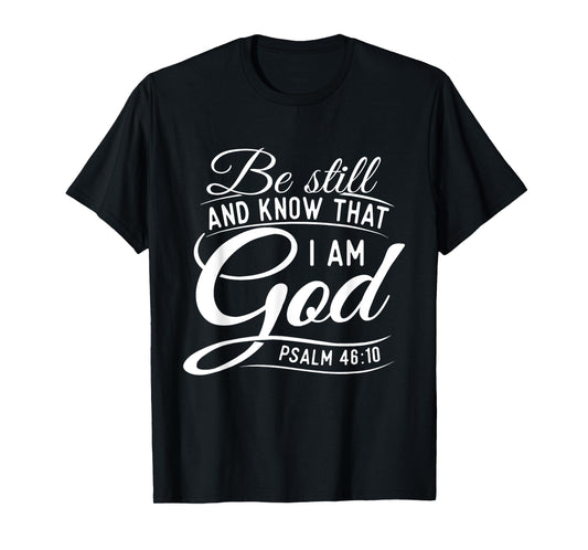 Be Still And Know That I Am God - Bible Christian Faith T-Shirt