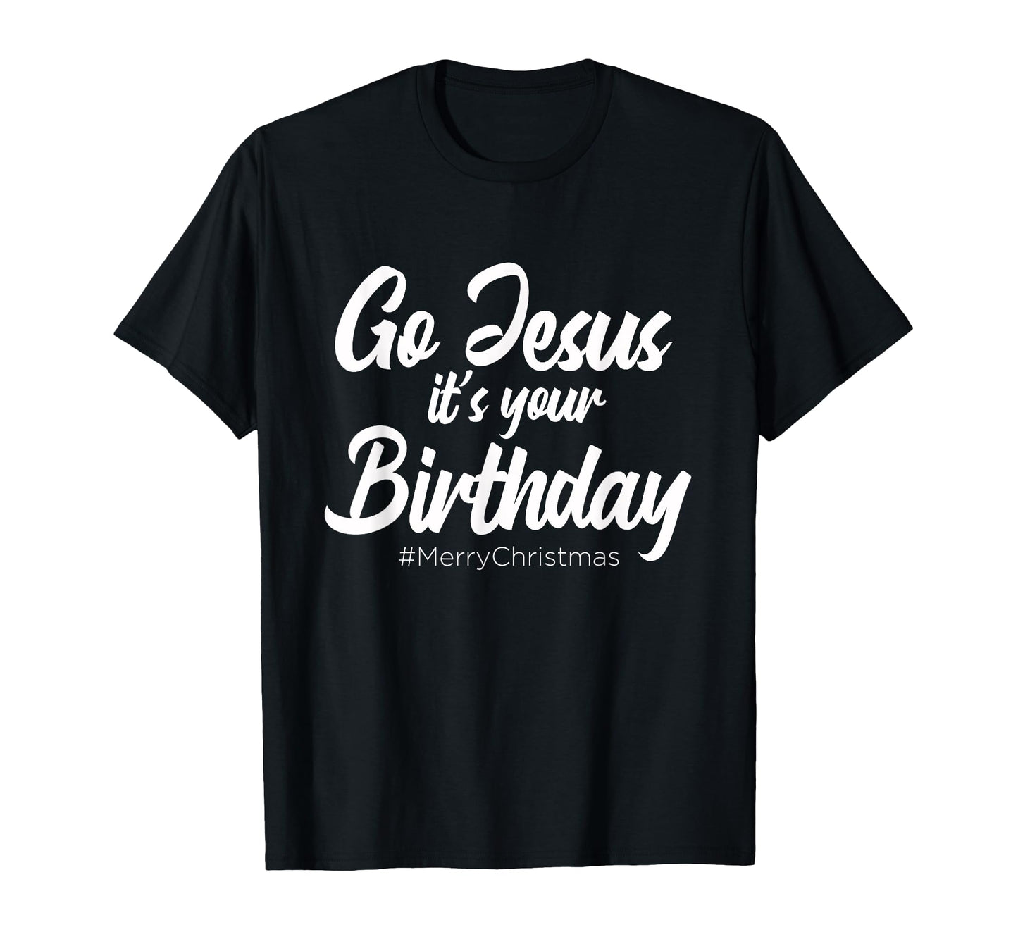 Go Jesus It's Your Birthday - Merry Christmas Funny Party T-Shirt