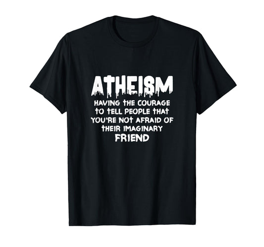Atheism Having The Courage To Tell People Atheist Agnostic T-Shirt