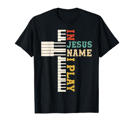 In Jesus Name I Play Piano Christian Music Christian Cross T-Shirt