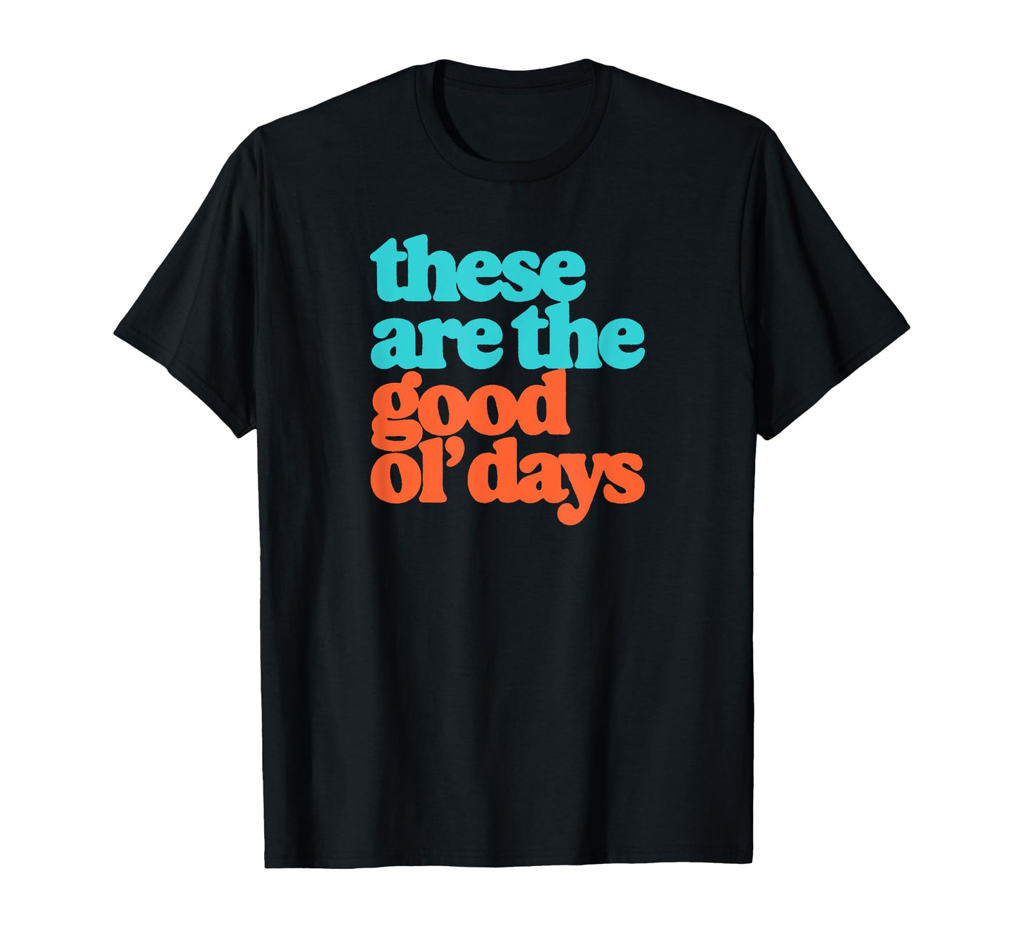 These Are The Good Ol' Days Positive Message Retro T-Shirt