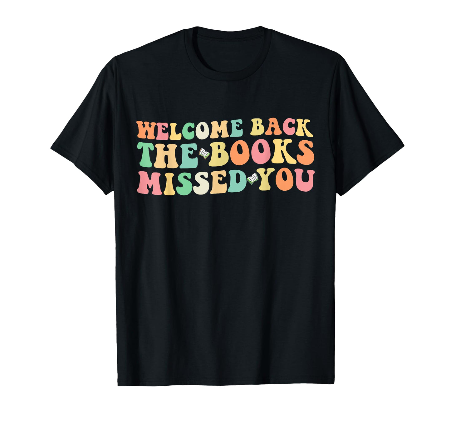 Welcome Back The Books Missed You Back to School T-Shirt