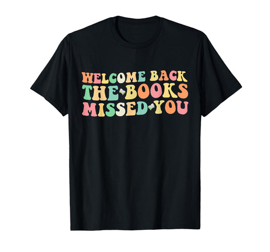 Welcome Back The Books Missed You Back to School T-Shirt