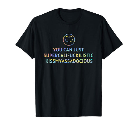 You Can Just Supercalifuckilistic kissmyassadocious Cup T-Shirt