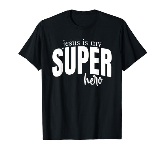 Jesus is My Superhero Christian - Faith Based Religious T-Shirt