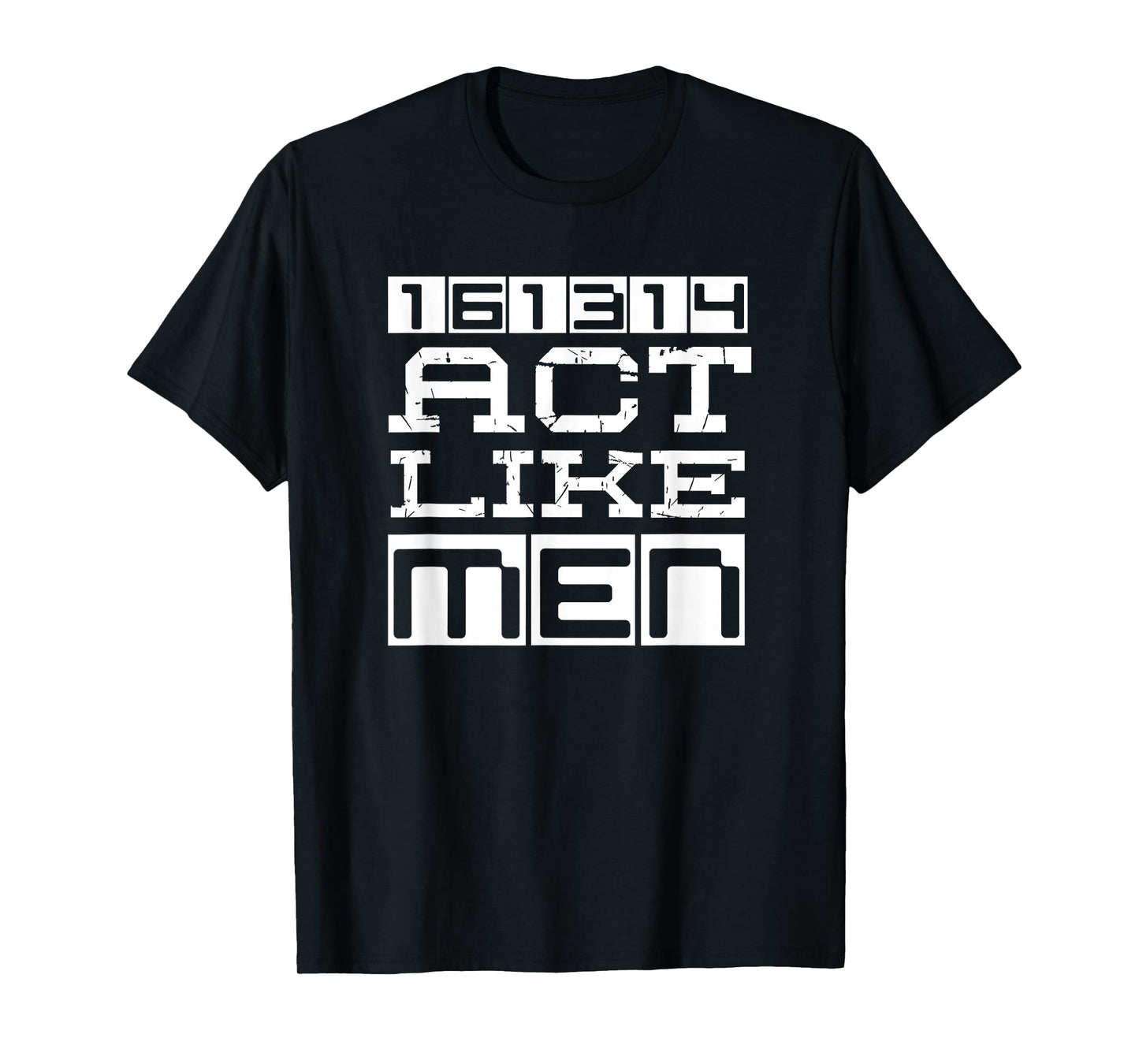Awesome Christian 161314 Be Strong Stand Firm Act Like Men T-Shirt