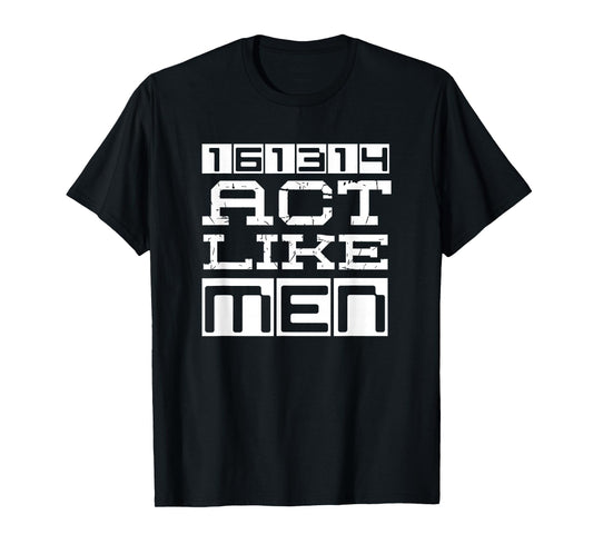 Awesome Christian 161314 Be Strong Stand Firm Act Like Men T-Shirt