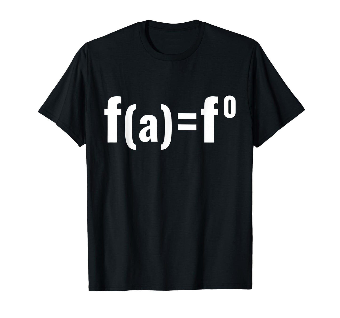 F(a)=F0 Maths Equation - F.A.F.O American Political Meme T-Shirt
