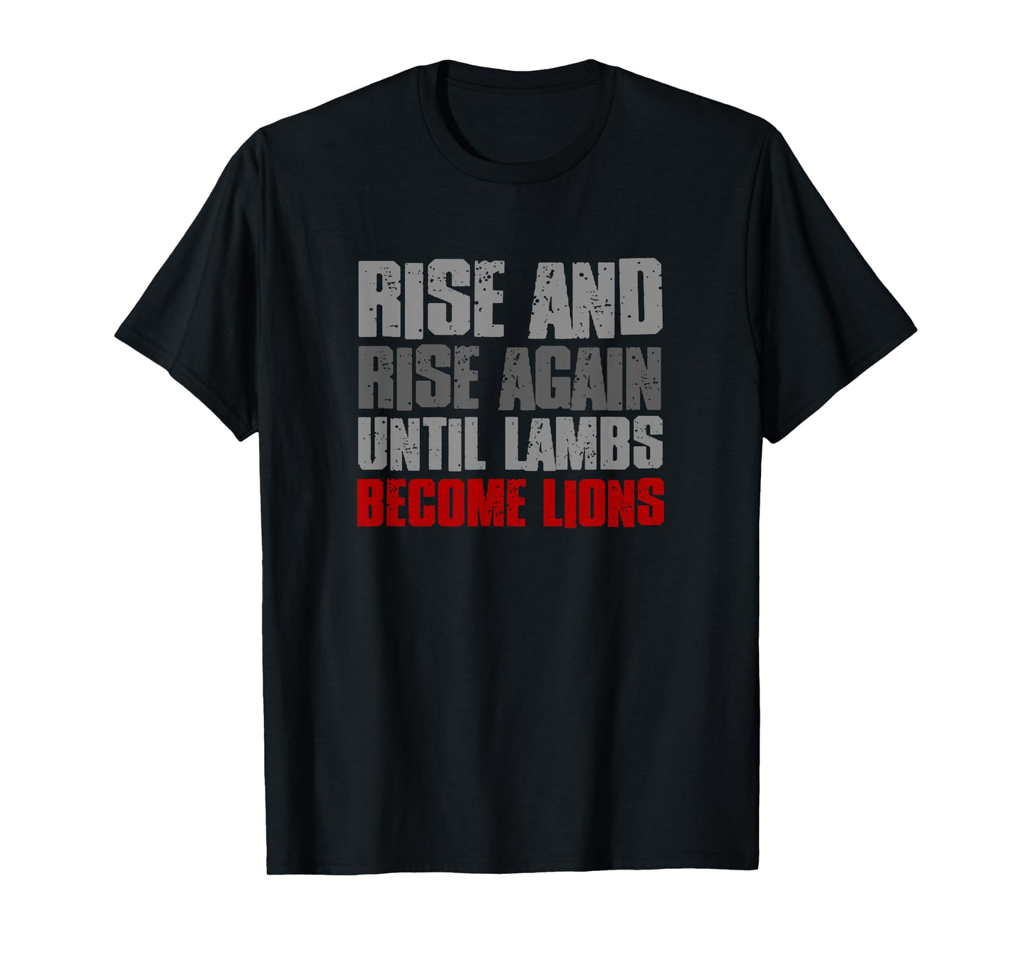 RISE AND RISE AGAIN UNTIL LAMBS BECOME LIONS Resilient Bold T-Shirt