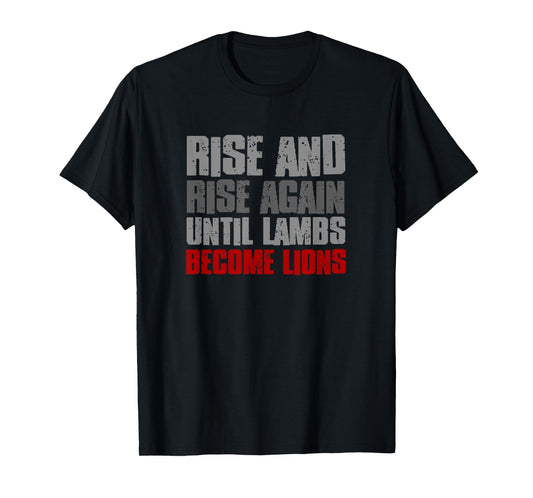 RISE AND RISE AGAIN UNTIL LAMBS BECOME LIONS Resilient Bold T-Shirt