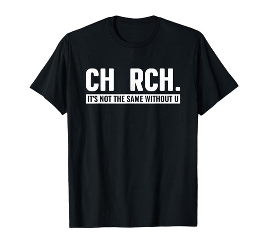 CHURCH It's Not The Same Without U Christian T-Shirt