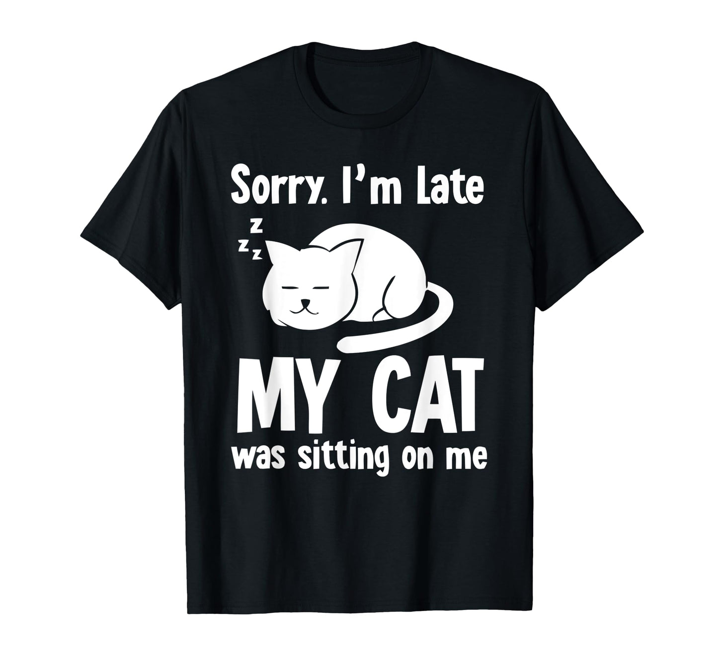 Funny Sorry I'm Late My Cat Was Sitting On Me T-Shirt