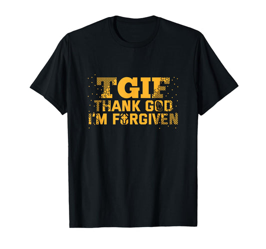TGIF Thank God I'm Forgiven Christian Believers Religious T-Shirt