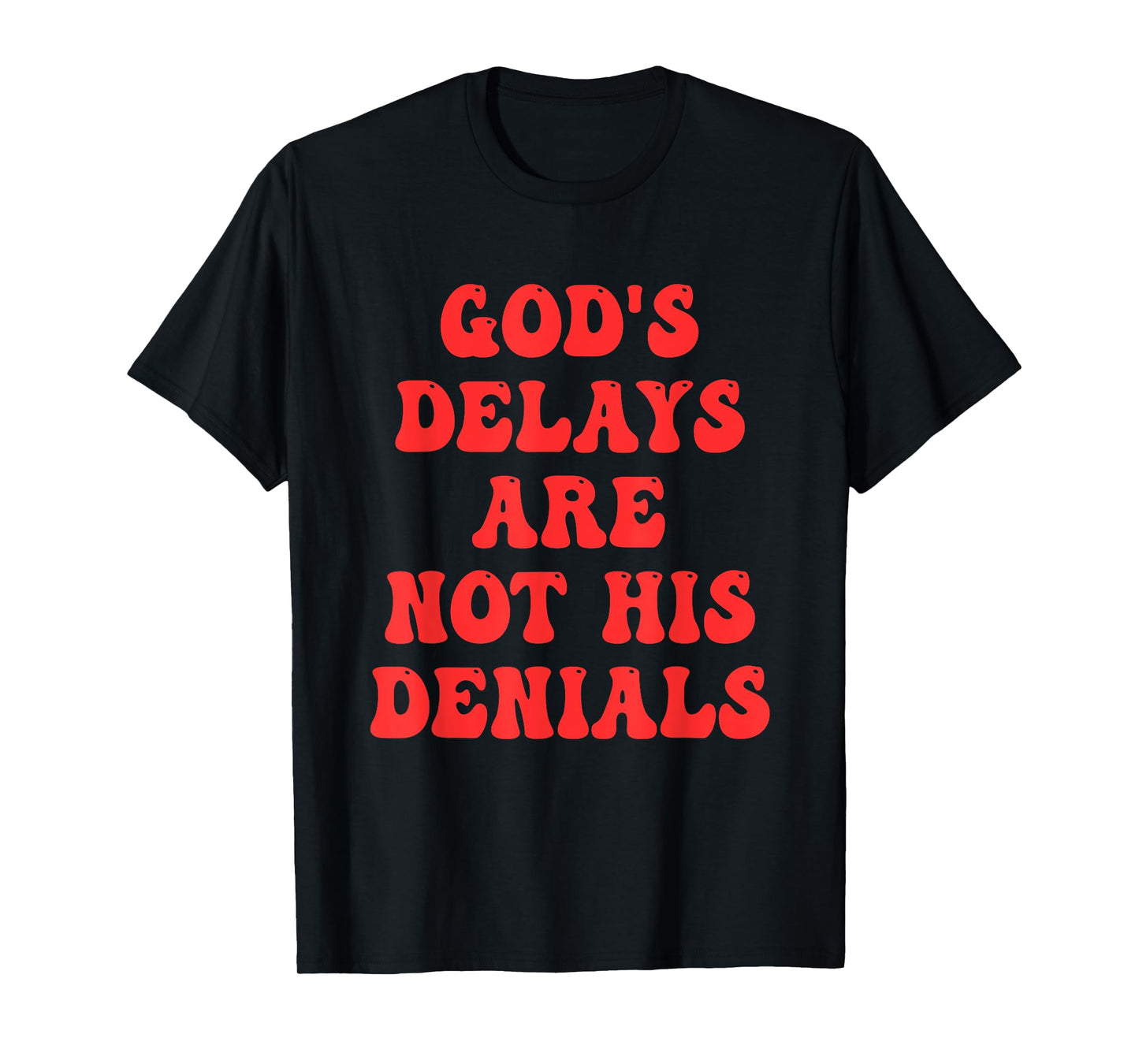 God's Delays Are Not His Denials Quote T-Shirt