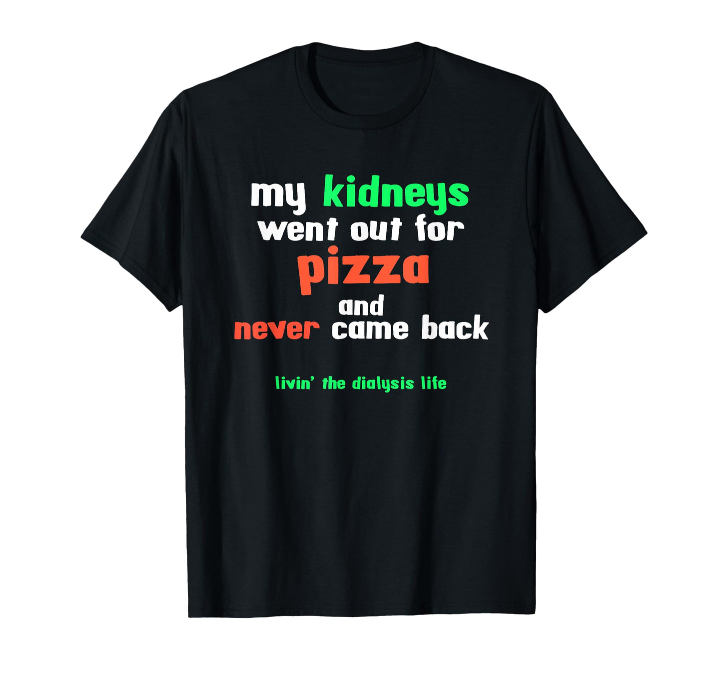 My Kidneys Went Out For Pizza a Funny Dialysis Patient T-Shirt