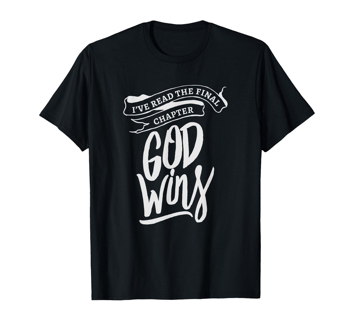 I read the final chapter - God Wins Christian Faith Bible T-Shirt