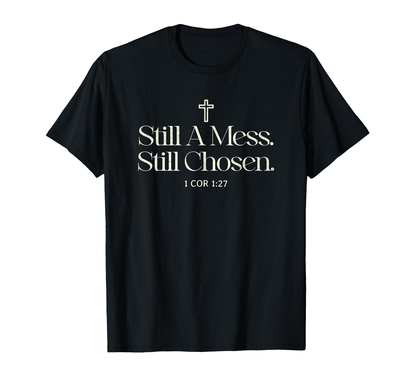 Still A Mess Still Chosen Funny Christian Faith Man Woman T-Shirt
