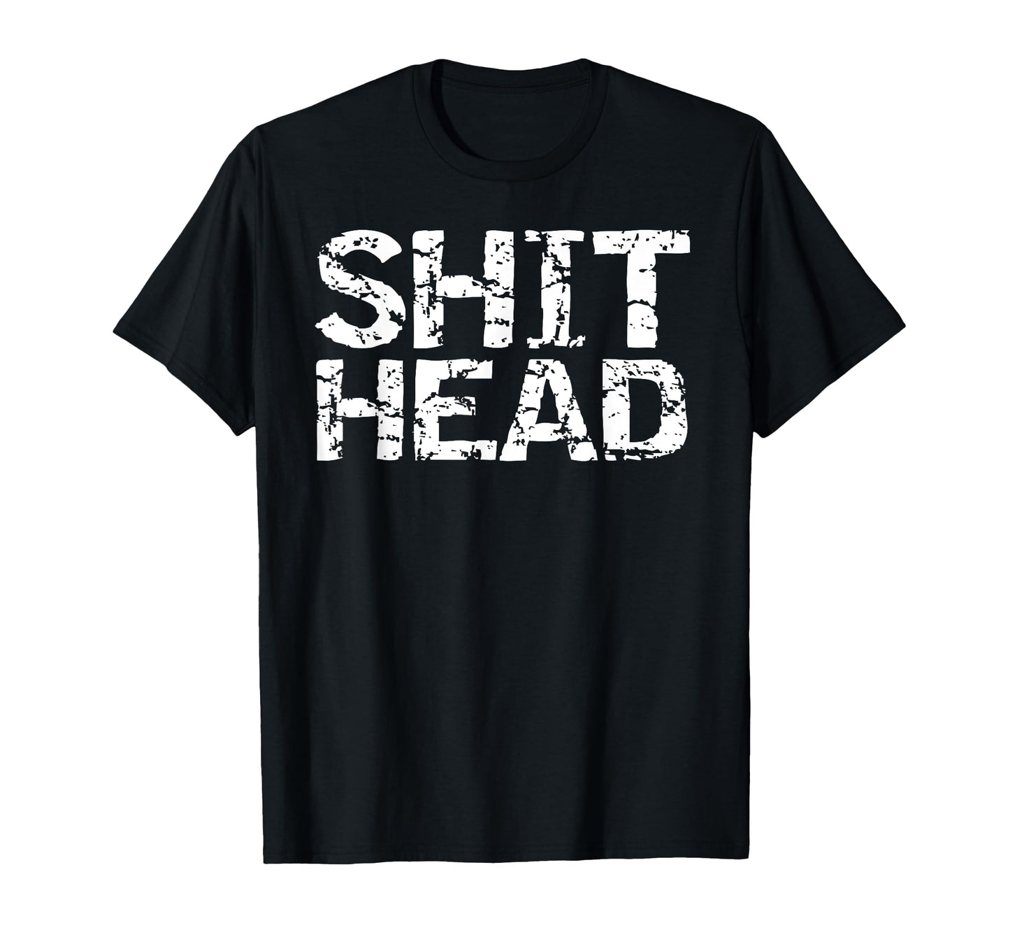 Funny Gag Gift for Men Boyfriend Gift Idea Husband Shit Head T-Shirt