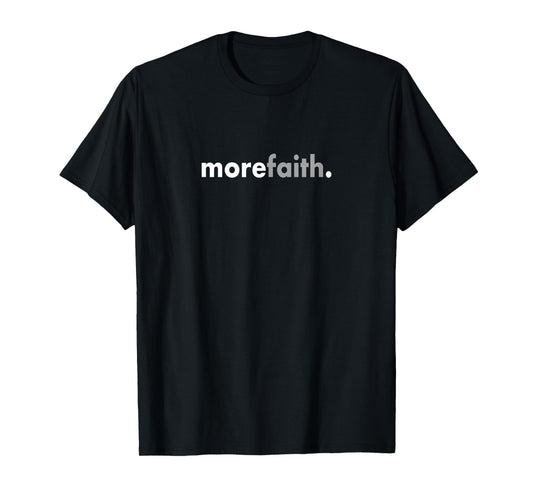 Minimalist More Faith Christian Jesus Believe God T-Shirt