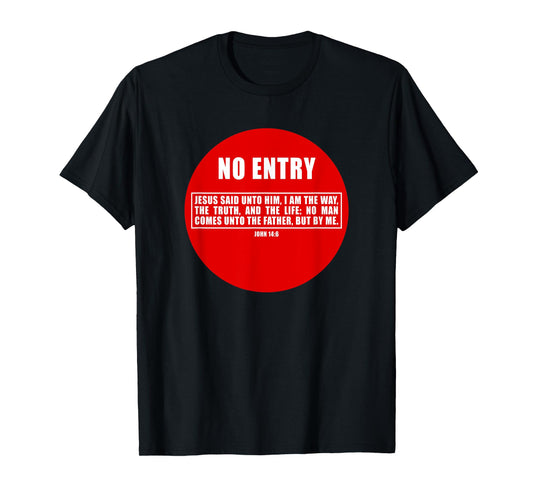 NO Entry – No Man Comes to The Father John 14:6 Warning Sign T-Shirt