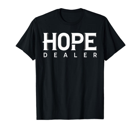 Motivational Inspirational Hope Dealer T-Shirt