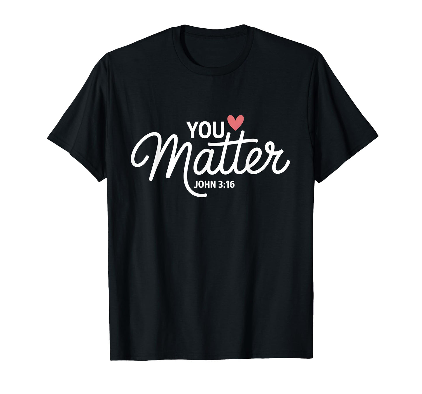 You Matter John 3 16 Bible Verse Christian Faith Quote T-Shirt