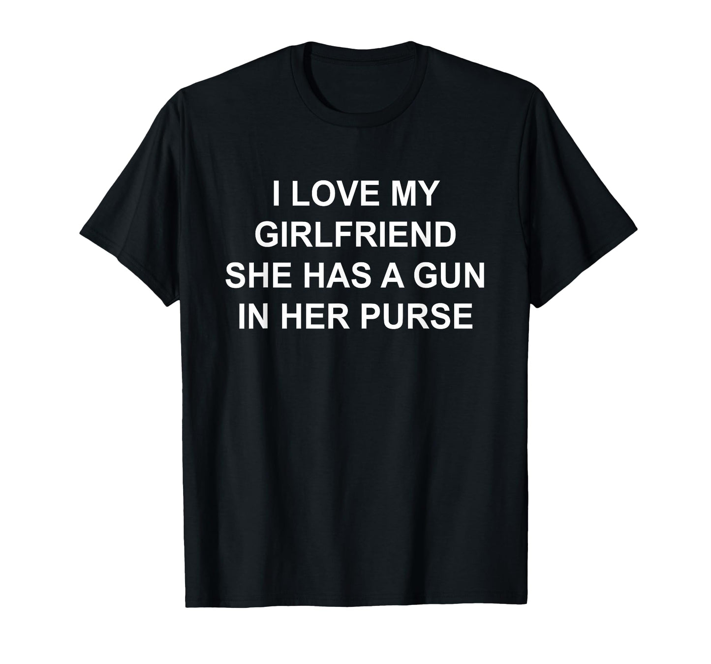 I Love My Girlfriend She Has A Gun in Her Purse Design T-Shirt