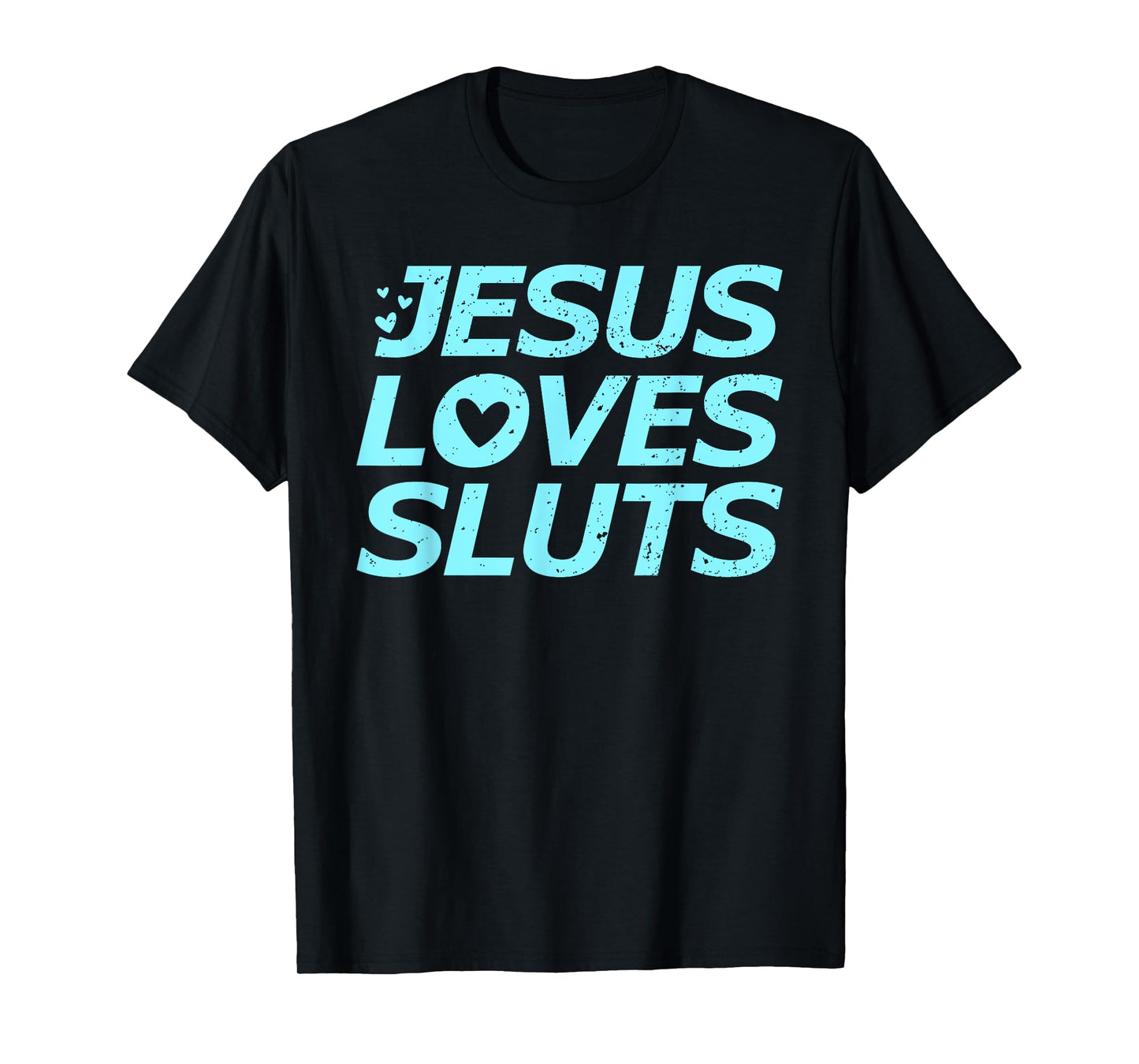 Jesus Loves Sluts Hearts Christian Bible Faith T-Shirt