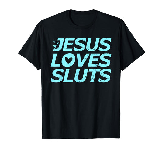 Jesus Loves Sluts Hearts Christian Bible Faith T-Shirt