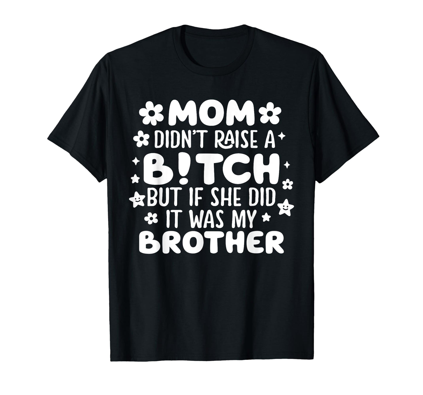 Mom Didn’t Raise A B!tch Funny Brother Joke Retro Funny Tee T-Shirt
