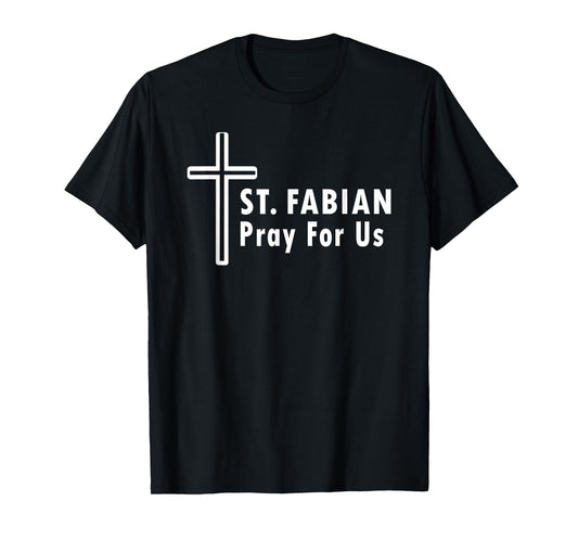 St. Fabian Pray for Us Patronage Catholic Prayer T-Shirt