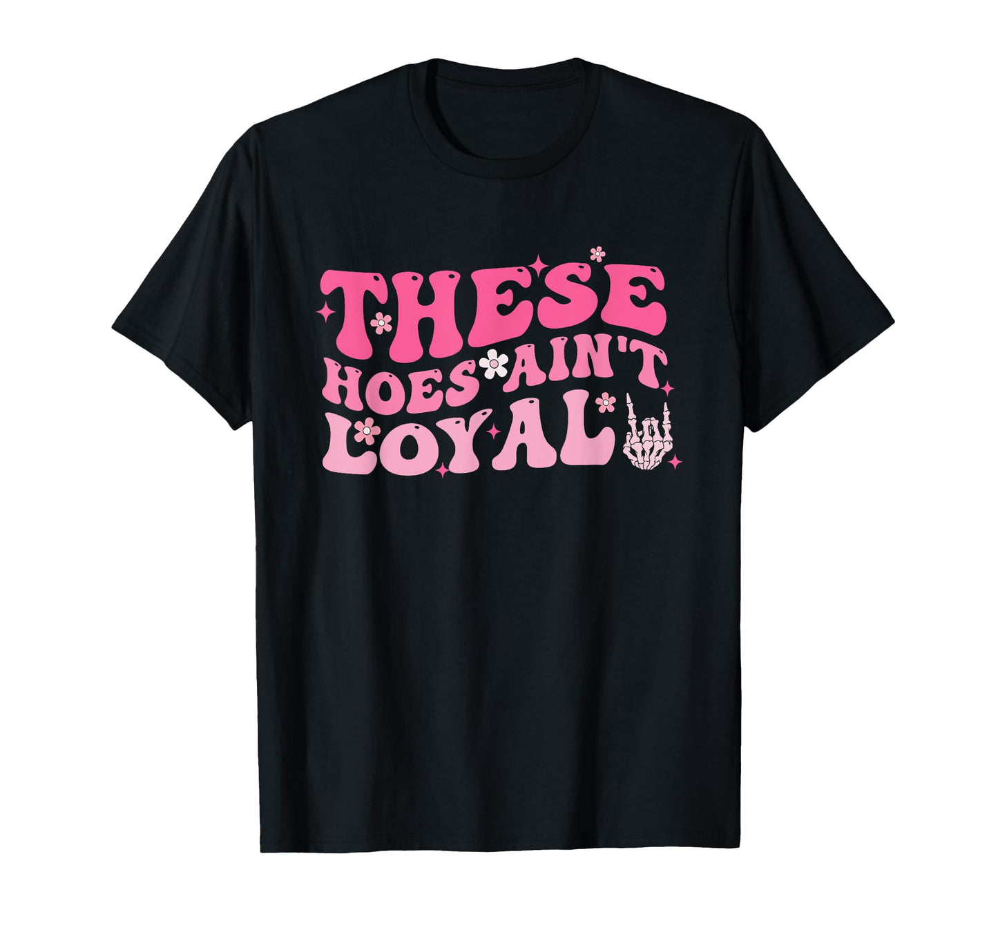 These Hoes Ain't Loyal Pink Groovy Apparel T-Shirt