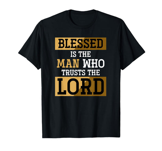 Blessed Is The Man Who Trusts The Lord Jesus Christ Prayer T-Shirt