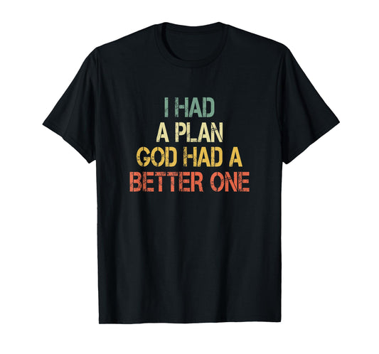 Retro Christian Faith I Had Plan God Had Better One Jesus T-Shirt